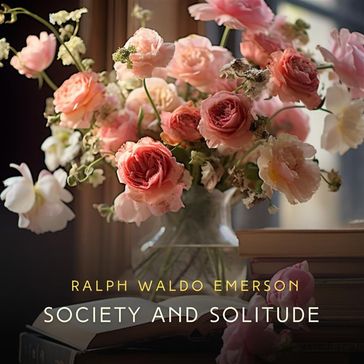 Society and Solitude - Emerson Ralph Waldo