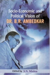 Socio-Economic and Political Vision of Dr. B.R. Ambedkar