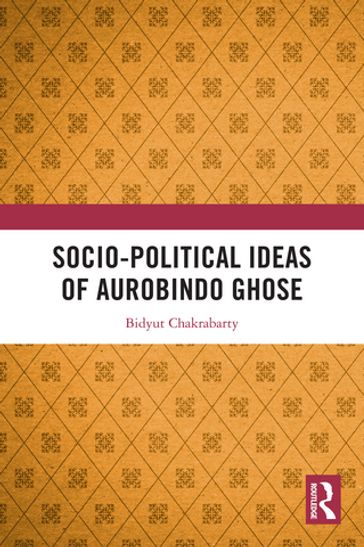 Socio-political Ideas of Aurobindo Ghose - Bidyut Chakrabarty