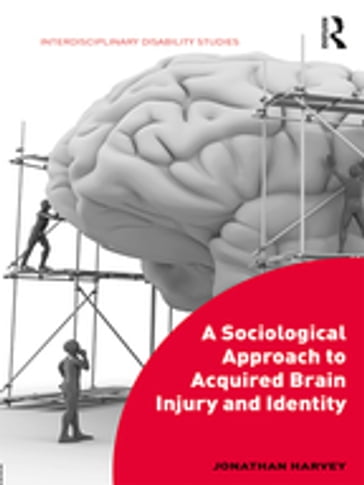 A Sociological Approach to Acquired Brain Injury and Identity - Jonathan Harvey