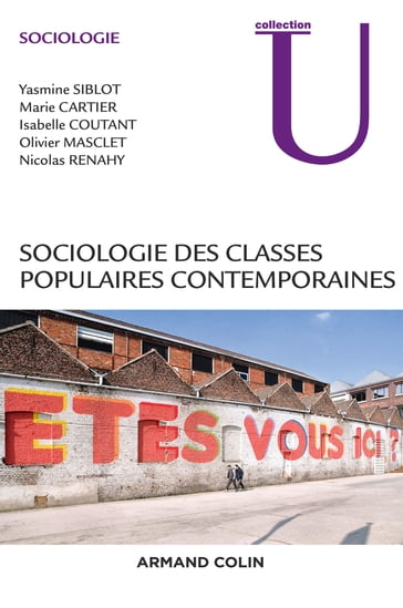 Sociologie des classes populaires contemporaines - Isabelle Coutant - Marie Cartier - Nicolas Renahy - Olivier Masclet - Yasmine Siblot