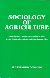 Sociology of Agriculture: Technology, Labour, Development and Social Classes in an International Perspective