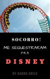 Socorro! Me sequestraram pra DISNEY