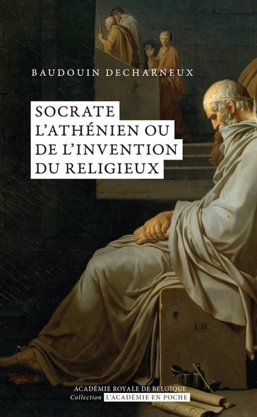 Socrate l'athénien ou de l'invention du religieux - Baudouin Decharneux