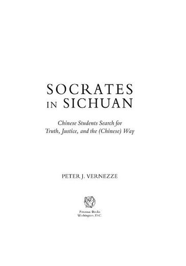 Socrates in Sichuan: Chinese Students Search for Truth, Justice, and the (Chinese) Way - Peter J. Vernezze