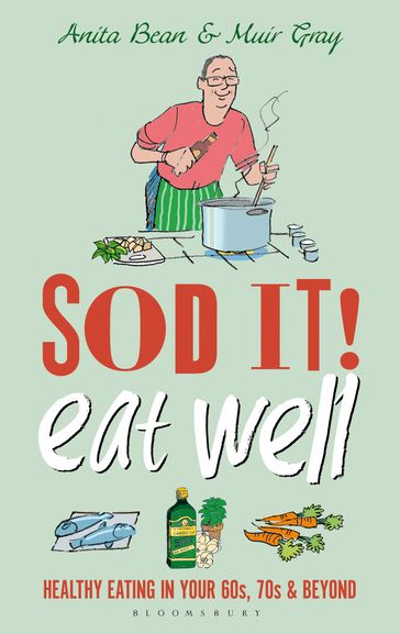 Sod it! Eat Well - MS Anita Bean - Sir Muir Gray