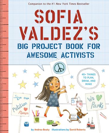 Sofia Valdez's Big Project Book for Awesome Activists - Andrea Beaty