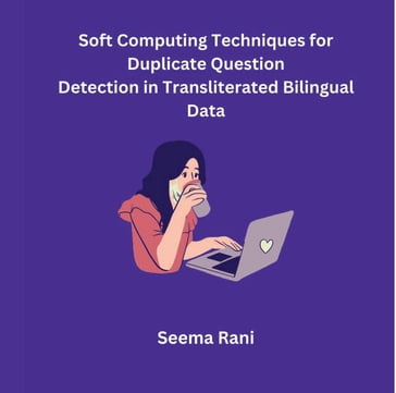 Soft Computing Techniques for Duplicate Question Detection in Transliterated Bilingual Data - Seema Rani