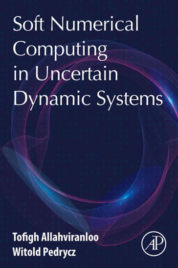 Soft Numerical Computing in Uncertain Dynamic Systems - Tofigh Allahviranloo - Ph.D. Witold Pedrycz