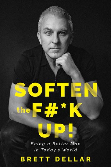 Soften the F#*k Up! - Brett Dellar