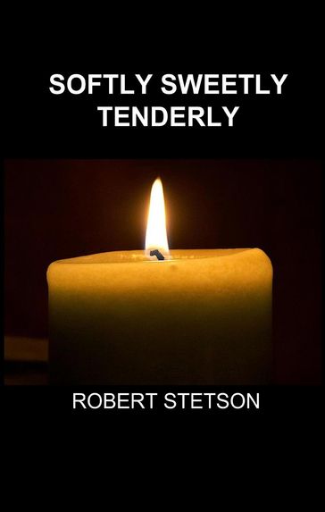 Softly Sweetly Tenderly - Robert Stetson