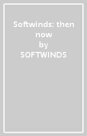 Softwinds: then & now