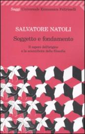 Soggetto e fondamento. Il sapere dell origine e la scientificità della filosofia