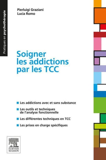 Soigner les addictions par les TCC - Pierluigi Graziani - Lucia Romo - Dominique Servant - F. Sgard - Laurence Kern - E. Charbonnier - M. Jarroir - E. Nichols - Antoine Pelissolo - Lydia Fernandez - S.-M. Divas - Jacqueline Finkelstein-Rossi - Vanessa Bouvet-Leprince - Abdel Halim Boudoukha - Carole Hauwel-Fantini