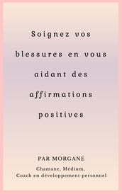 Soignez vos blessures en vous aidant des affirmations positives