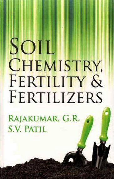 Soil Chemistry Fertility & Fertilizers - G. R. RAJKUAMR - S. V. PATIL