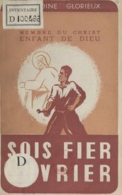 Sois fier, ouvrier, enfant de Dieu, membre du Christ