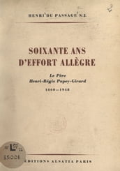 Soixante ans d effort allègre : le Père Henri-Régis Pupey-Girard, 1860-1948