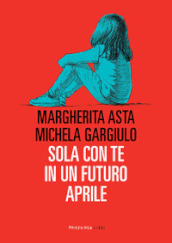 Sola con te in un futuro aprile