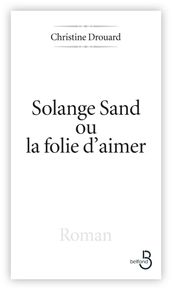 Solange Sand, ou la folie d aimer