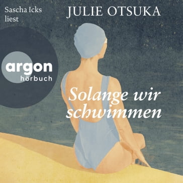 Solange wir schwimmen (Ungekürzte Lesung) - Julie Otsuka