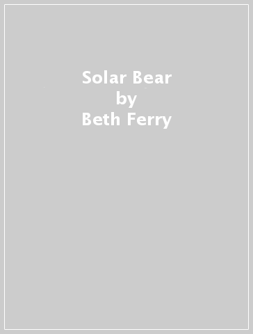 Solar Bear - Beth Ferry