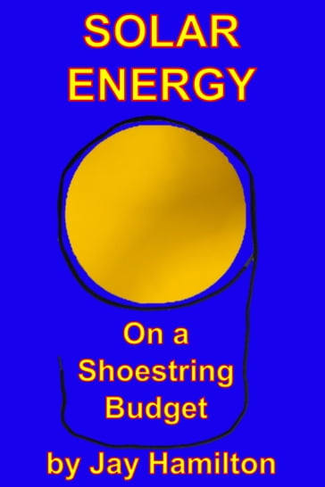Solar Energy On A Shoestring Budget - Jay Hamilton