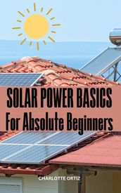 Solar Power Basics For Absolute Beginners