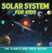 Solar System for Kids: The Planets and Their Moons