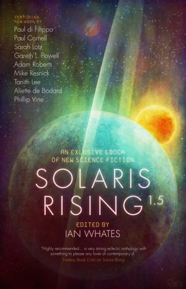 Solaris Rising 1.5 - Adam Roberts - Aliette de Bodard - Gareth L Powell - Mike Resnick - Paul Cornell - Paul Di Filippo - Philip Vine - Sarah Lotz - Tanith Lee