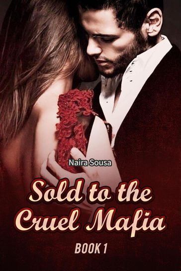 Sold to the Cruel Mafia Book 1 - Naira Sousa