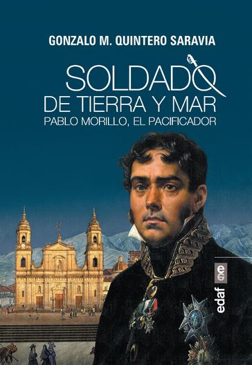 Soldado de tierra y mar. Pablo Morillo el pacificador - Gonzalo M. Quintero