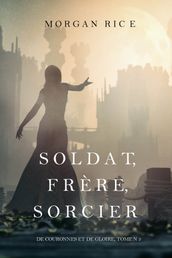 Soldat, Frère, Sorcier (De Couronnes et de Gloire, Tome n 5)