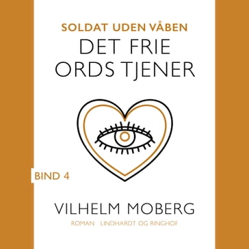 Soldat uden vaben: Det frie ords tjener - Bind 4 - Vilhelm Moberg