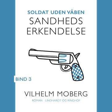 Soldat uden vaben: Sandheds erkendelse - Bind 3 - Vilhelm Moberg