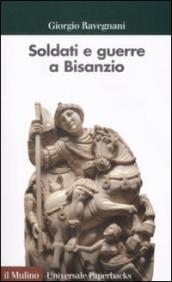 Soldati e guerre a Bisanzio. Il secolo di Giustiniano