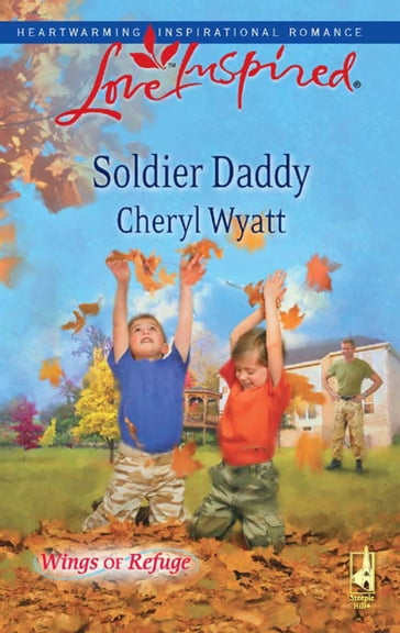 Soldier Daddy (Mills & Boon Love Inspired) (Wings of Refuge, Book 5) - Cheryl Wyatt