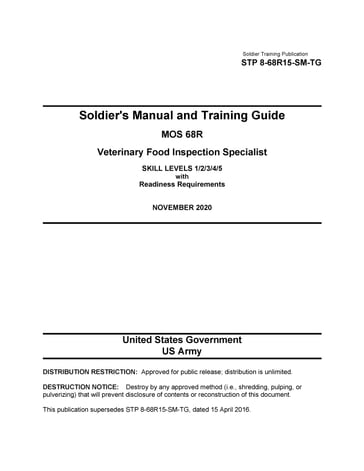 Soldier Training Publication STP 8-68R15-SM-TG Soldier's Manual and Training Guide MOS 68R Veterinary Food Inspection Specialist SKILL LEVELS 1/2/3/4/5 with Readiness Requirements NOVEMBER 2020 - United States Government - US Army