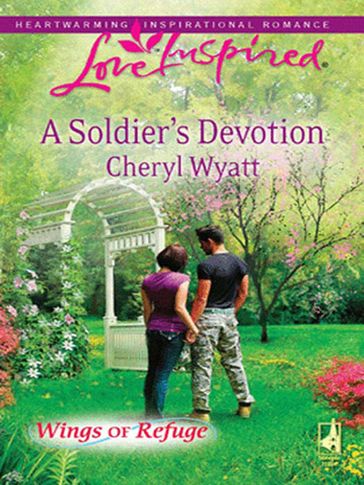 A Soldier's Devotion (Mills & Boon Love Inspired) (Wings of Refuge, Book 6) - Cheryl Wyatt