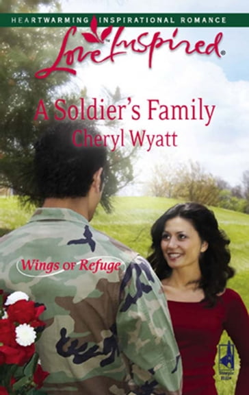 A Soldier's Family (Mills & Boon Love Inspired) (Wings of Refuge, Book 2) - Cheryl Wyatt