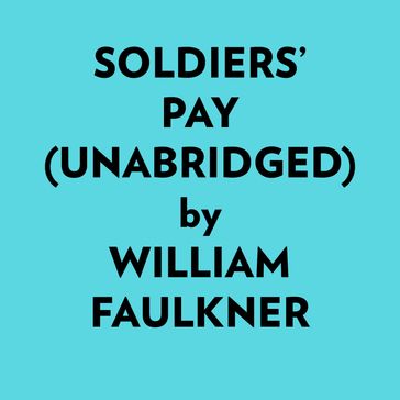 Soldiers' Pay (Unabridged) - William Faulkner