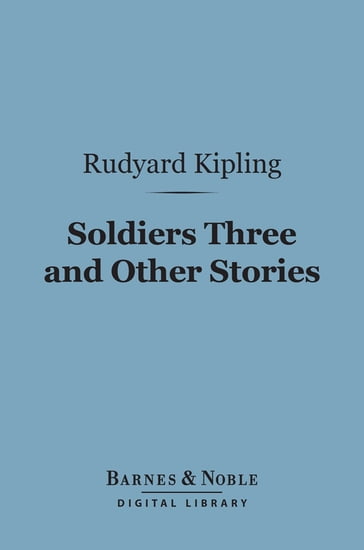 Soldiers Three and Other Stories (Barnes & Noble Digital Library) - Kipling Rudyard