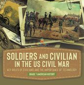 Soldiers and Civilians in the US Civil War Key Roles of Civilians and the Importance of Technology Grade 7 American History
