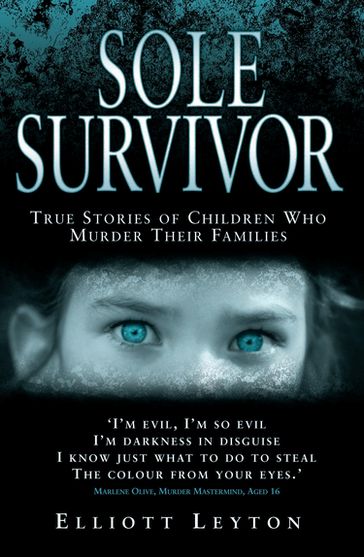 Sole Survivor - Children Who Murder Their Families - Elliott Leyton