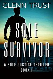 Sole Survivor: A Sole Justice Thriller, Book 1