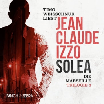 Solea - Marseille-Trilogie, Band 3 (Ungekürzt) - Jean-Claude Izzo