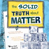 Solid Truth about Matter, The