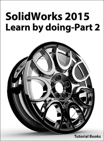 SolidWorks 2015 Learn by doing-Part 2 (Surface Design, Mold Tools, and Weldments) - Tutorial Books