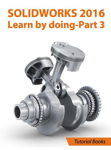 SolidWorks 2016 Learn by doing 2016 - Part 3 - Tutorial Books