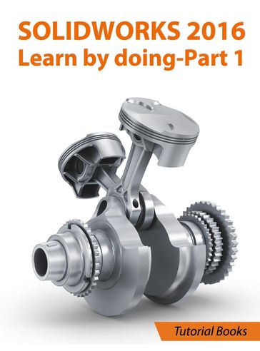 SolidWorks 2016 Learn by doing 2016 - Part 1 - Tutorial Books